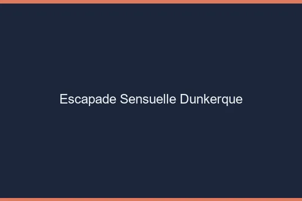 Escapade Sensuelle Dunkerque