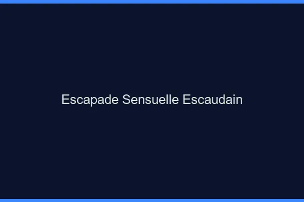 Escapade Sensuelle Escaudain