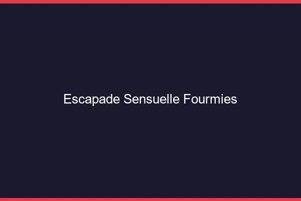 Escapade Sensuelle Fourmies