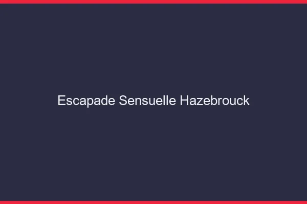 Escapade Sensuelle Hazebrouck
