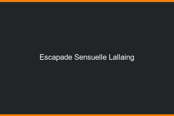 Escapade Sensuelle Lallaing