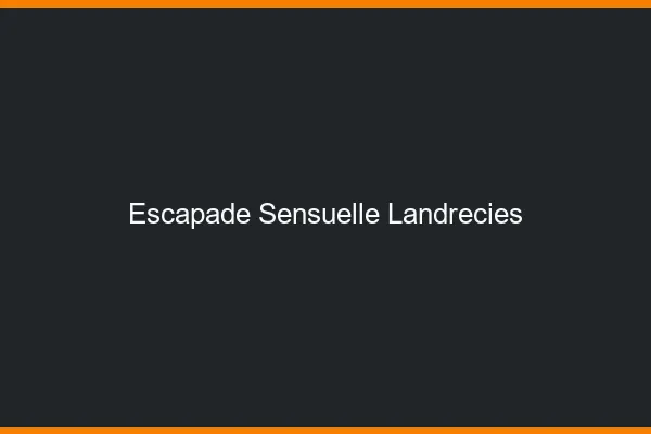 Escapade Sensuelle Landrecies