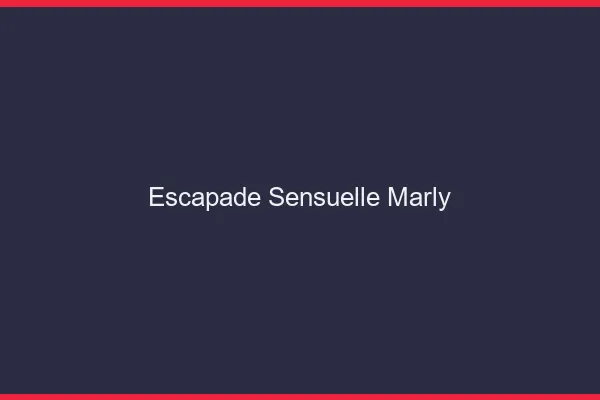 Escapade Sensuelle Marly