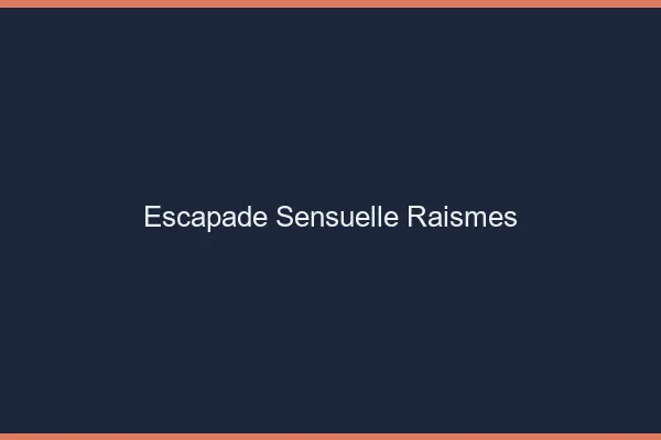 Escapade Sensuelle Raismes