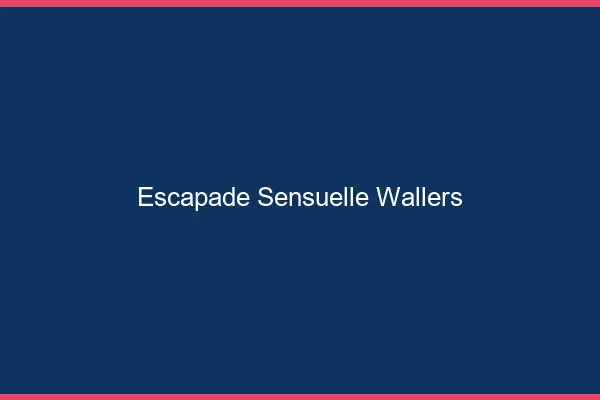 Escapade Sensuelle Wallers