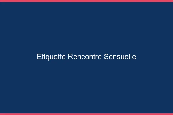 Étiquette rencontre sensuelle