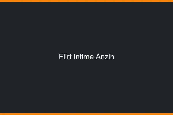 Flirt Intime Anzin
