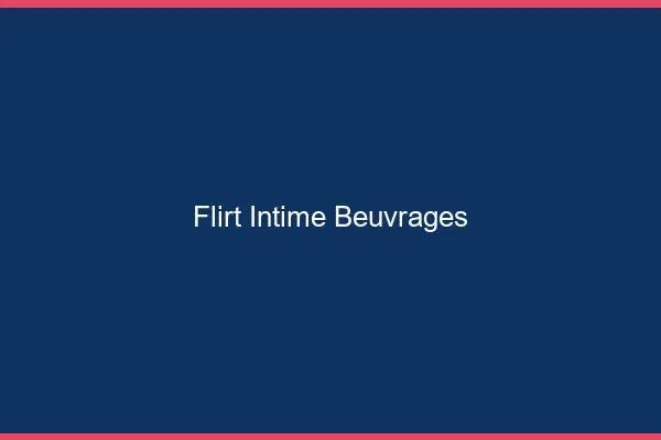 Flirt Intime Beuvrages