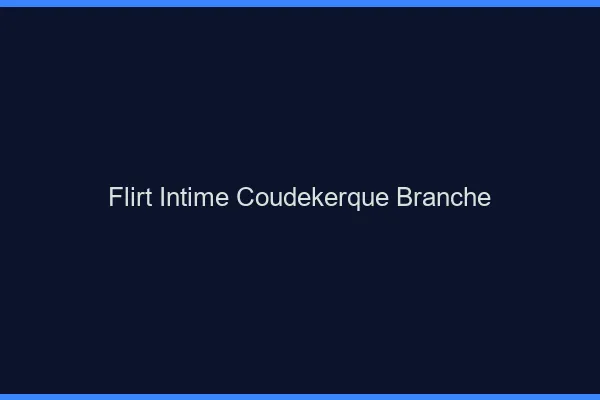 Flirt Intime Coudekerque-Branche
