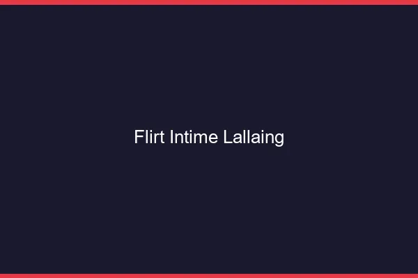 Flirt Intime Lallaing
