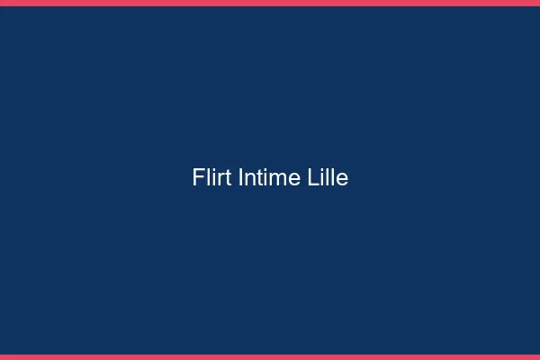 Flirt Intime Lille