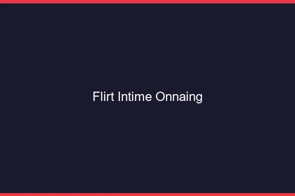 Flirt Intime Onnaing