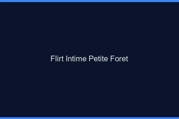 Flirt Intime Petite-Forêt