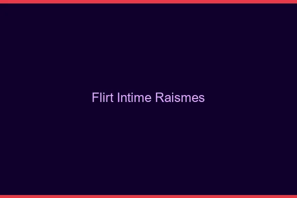 Flirt Intime Raismes