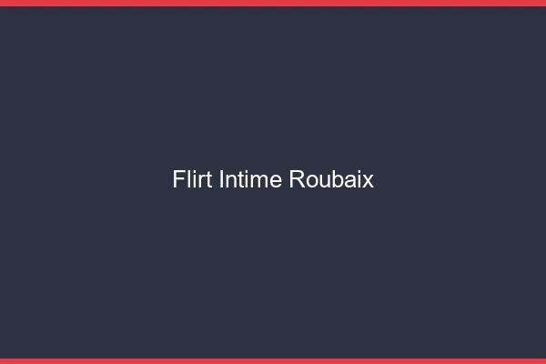 Flirt Intime Roubaix
