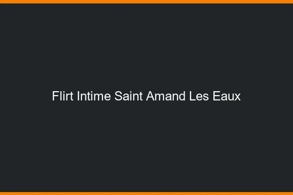 Flirt Intime Saint-Amand-les-Eaux