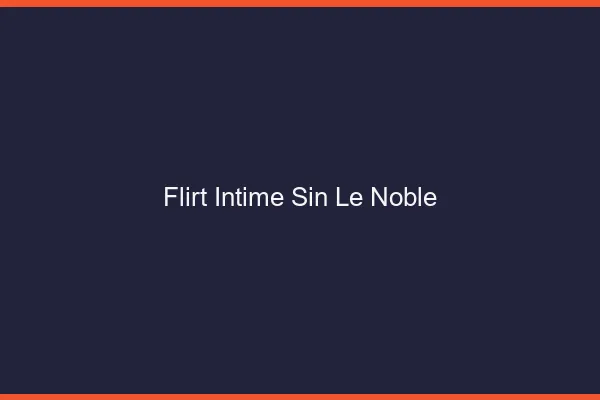 Flirt Intime Sin-le-Noble