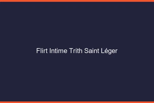 Flirt Intime Trith-Saint-Léger