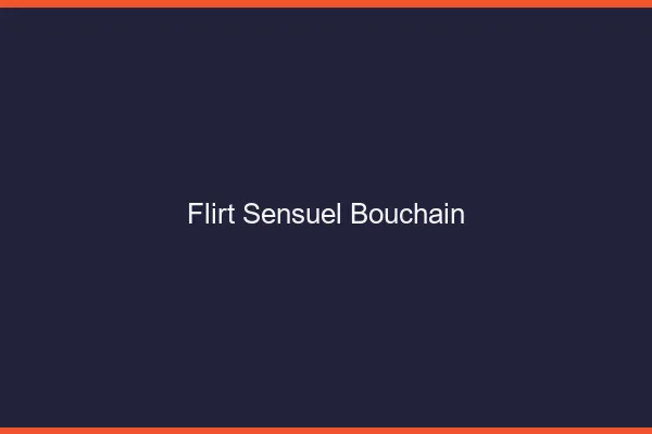 Flirt Sensuel Bouchain