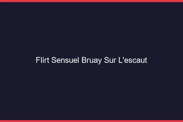 Flirt Sensuel Bruay-sur-l'Escaut