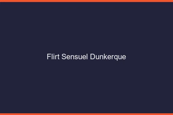 Flirt Sensuel Dunkerque