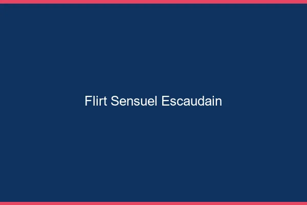 Flirt Sensuel Escaudain