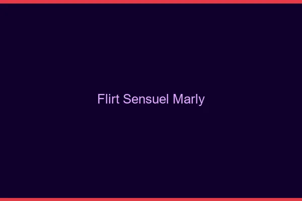 Flirt Sensuel Marly