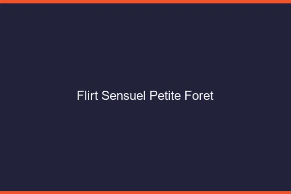 Flirt Sensuel Petite-Forêt