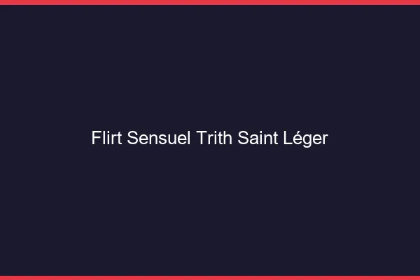Flirt Sensuel Trith-Saint-Léger