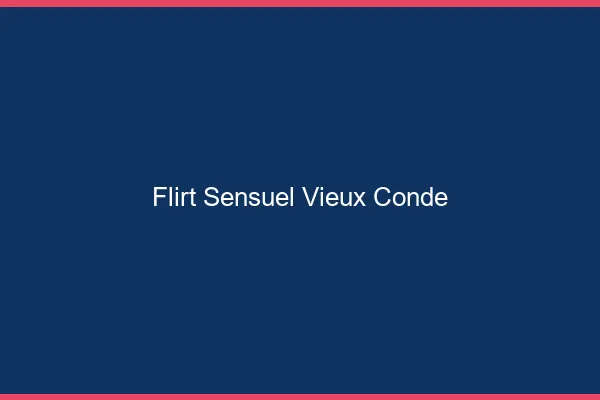 Flirt Sensuel Vieux-Condé