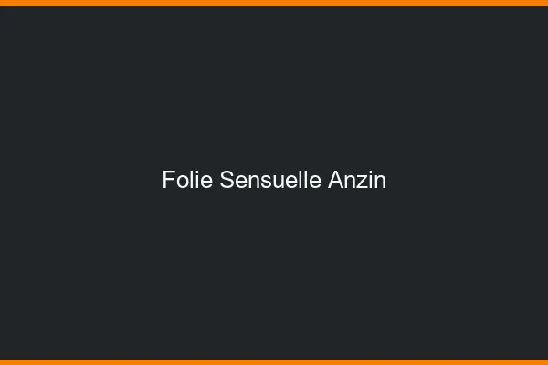 Folie Sensuelle Anzin