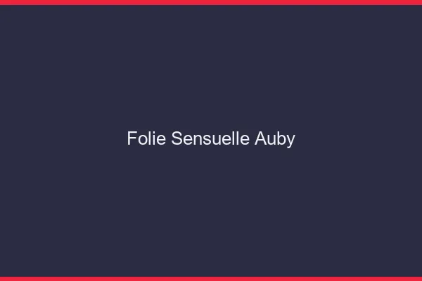 Folie Sensuelle Auby