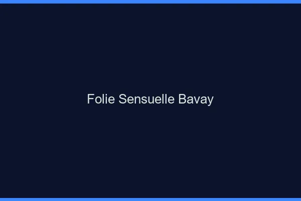 Folie Sensuelle Bavay