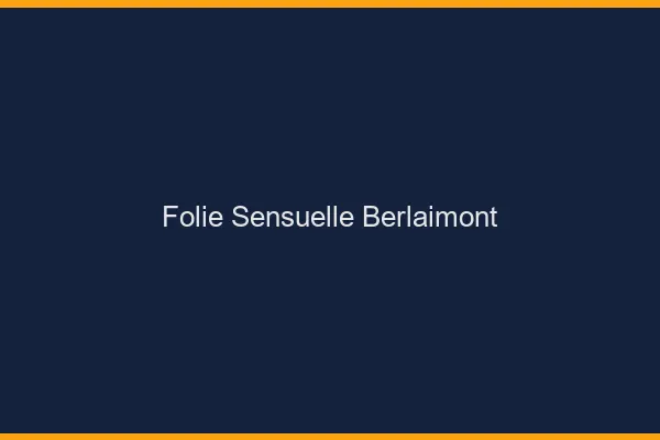 Folie Sensuelle Berlaimont