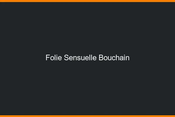 Folie Sensuelle Bouchain