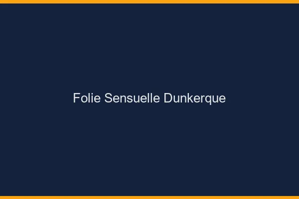 Folie Sensuelle Dunkerque