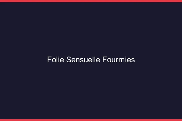 Folie Sensuelle Fourmies