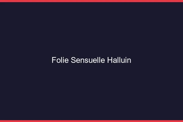 Folie Sensuelle Halluin