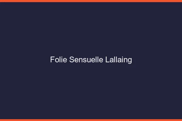 Folie Sensuelle Lallaing