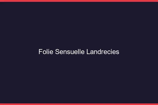 Folie Sensuelle Landrecies