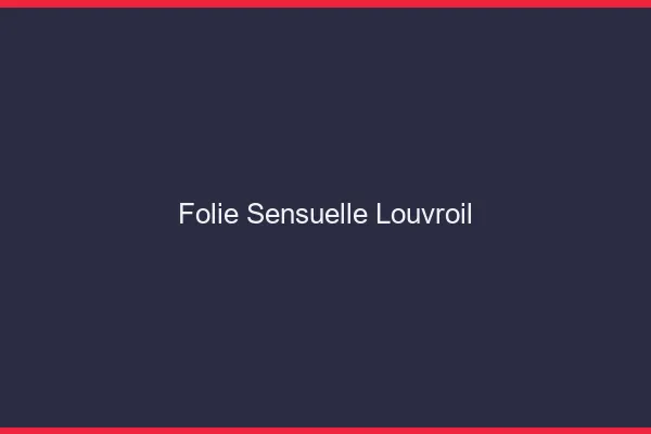 Folie Sensuelle Louvroil