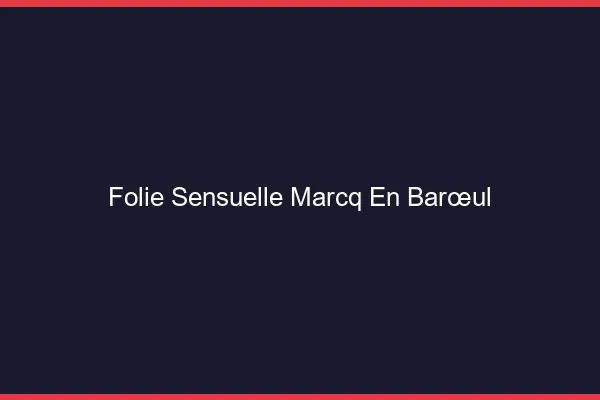 Folie Sensuelle Marcq-en-Barœul
