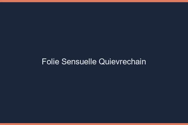 Folie Sensuelle Quiévrechain