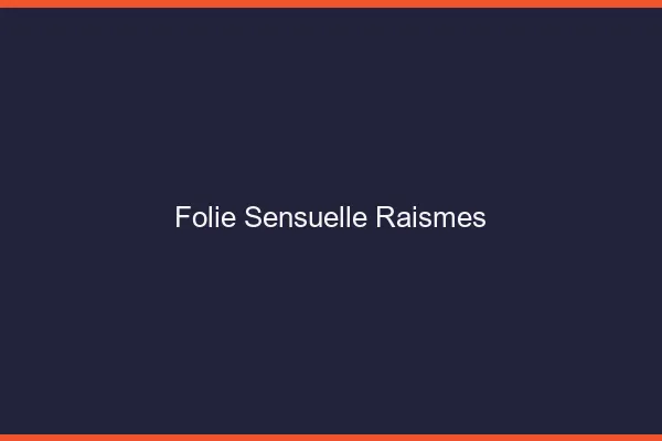 Folie Sensuelle Raismes