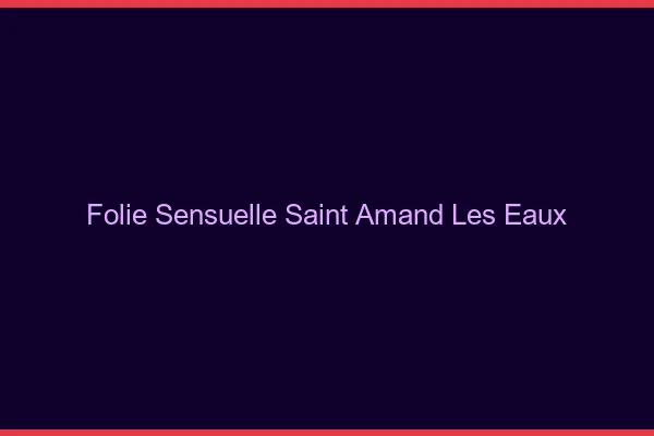 Folie Sensuelle Saint-Amand-les-Eaux