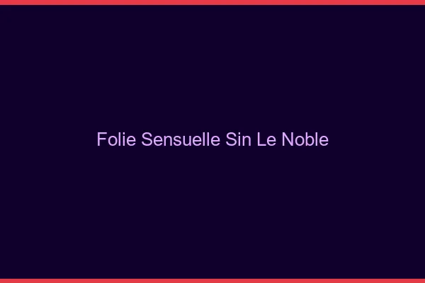 Folie Sensuelle Sin-le-Noble