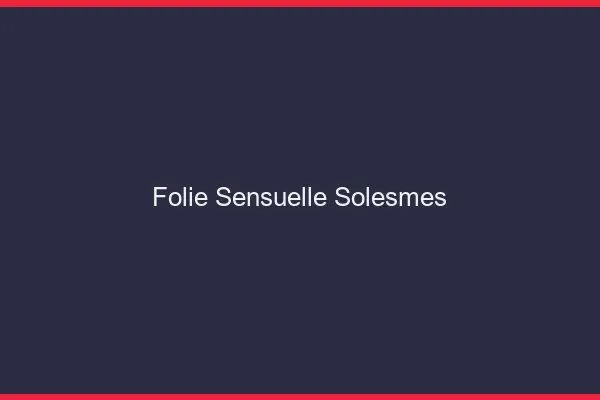 Folie Sensuelle Solesmes