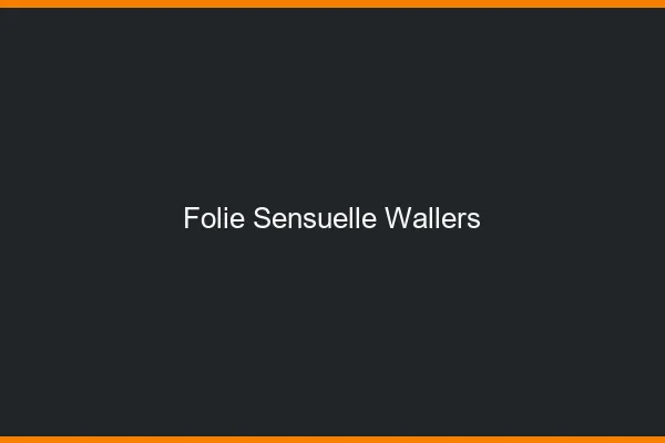 Folie Sensuelle Wallers