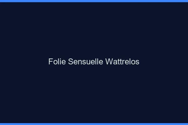 Folie Sensuelle Wattrelos