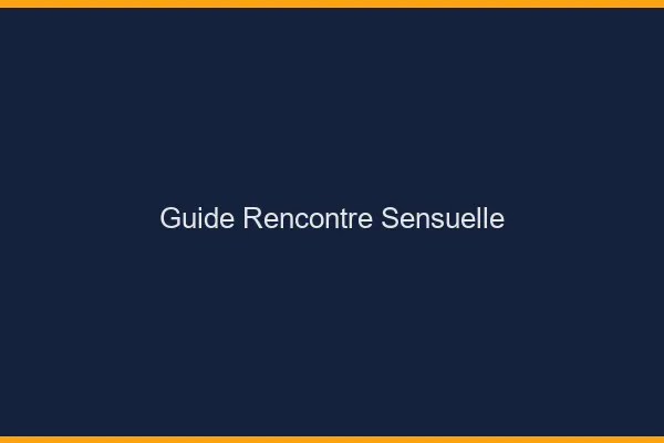 Guide rencontre sensuelle